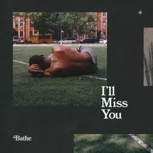 Bathe – I'll Miss You