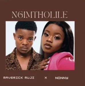 Maverick Muji & Nonny - Ngimtholile