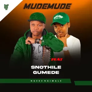 Mudemude - Ngeke Ngimale Ft. Snothile Gumede