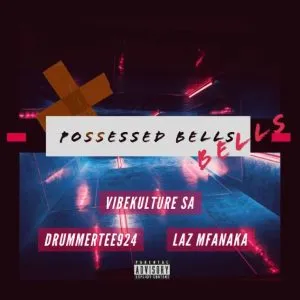 VibeKulture SA - Possessed Bells ft DrummeRTee924 & LAZ MFANAKA