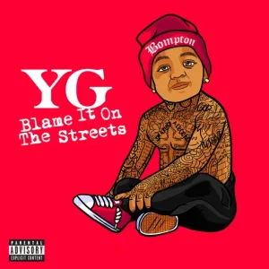 YG – Blame It On the Streets