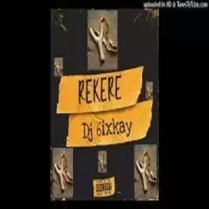 Dj 6ixkay - Rekere 1