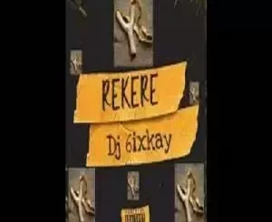 Dj 6ixkay - Rekere 2