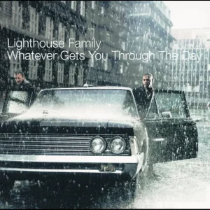 Lighthouse Family – Whatever Gets You Through the Day