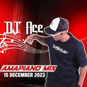 DJ Ace - 15 December 2023 (Amapiano Mix)