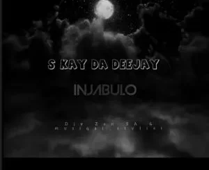 S Kay Da Deejay, Djy Zan SA & Musiqal_Stylist - Injabulo[