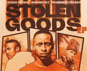 Shane907, Locco Musiq & DrummeRTee924 - Stolen Goods