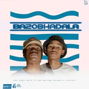 The Cool Guys - Bazobhadala ft. Mr Nation Thingz & Jayjayy