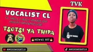 VOCALIST CL - TSOTSI YA THIPA (NEW45) ft. HALLY-BOY|MAWILIZA|MAKATARA & MOLINE (TVK)