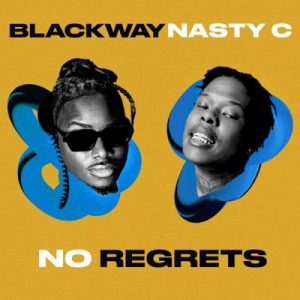 Blackway & Nasty C - NO REGRETS