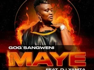 Gog’Sangweni - Maye Ft Dj Yamza