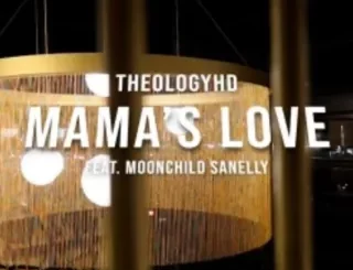 Theologyhd - Mamas Love Ft Moonchildsanelly