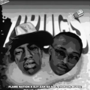 Flame Nation, Djy Zan SA, Thokzin Musiq – Drugs