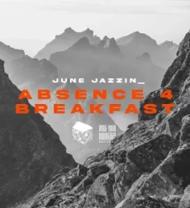 June Jazzin – Absence 4 Breakfast[