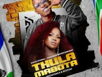 Ntate Stunna & Makhadzi Entertainment - Thula Mabota ft. DeejayZaca & Scutum