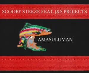 Scooby Steeze & J&S Projects – Amasuluman