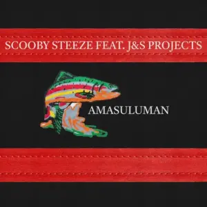 Scooby Steeze & J&S Projects – Amasuluman