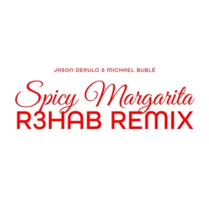 Jason Derulo & Michael Bublé - Spicy Margarita (R3HAB Remix)