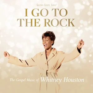 Whitney Houston – I Go To The Rock: The Gospel Music Of Whitney Houston