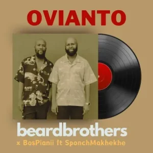 beardbrothers & BosPianii – OVIANTO ft. SponchMakhekhe