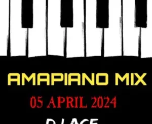 DJ Ace – Amapiano Mix (05 April)