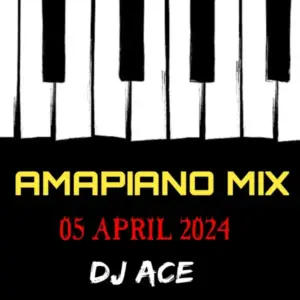 DJ Ace – Amapiano Mix (05 April)