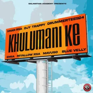 DrummeRTee924, Djy Trappy & Xman Rsa – Khulumani Ke ft. eMSA, Miyallow RSA, Mavuso & Blue Velly