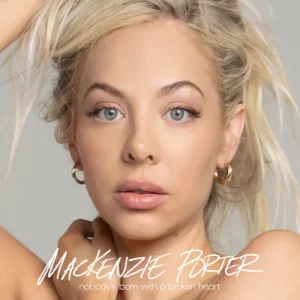 MacKenzie Porter – Nobody's Born With A Broken Heart