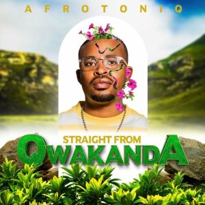 AfroToniQ – Straight from Qwakanda