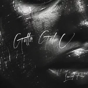 Lancey Foux - Gotta Get U