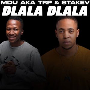 Mdu aka Trp & Stakev – Dlala Dlala