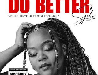 SPHEMusic – Do Better ft Tonic Jazz & Khanye Da Best