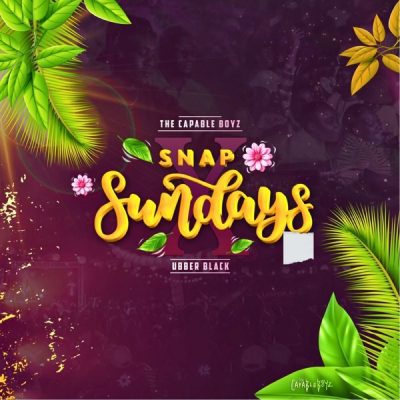 The Capable Boyz & Ubber Black – Snap Sundays