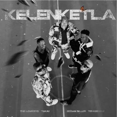 The Lowkeys & TSHEGO DEE – KELENKETLA ft Oceanbiller & TSKAY