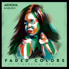 Akhona & Katlego – Faded Colors Ft. PlayNevig & NBass