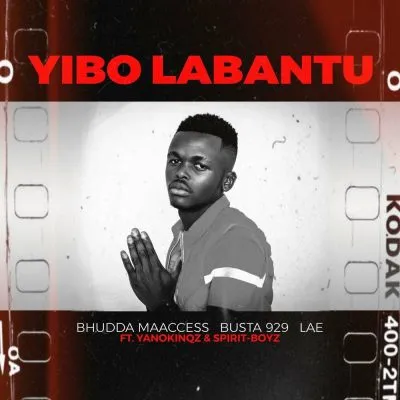 Bhudda MaAccess, Busta 929 & LAE ft Yano Kingz & Spirit Boyz - Yibo Labantu