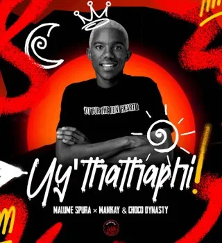 Malume Spura – Uy’thathaphi Ft Mankay Choco Dynasty