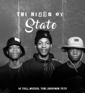 Da Trill – The Heads of State ft Muziqal Tone, ShakaMan YKTV & Komtela521