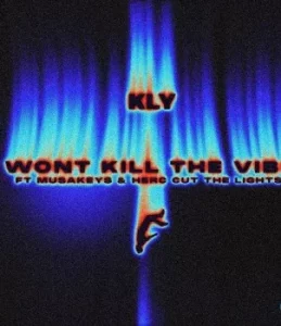 KLY – WON’T KILL THE VIBE ft. Musa Keys & Herc Cut The Lights