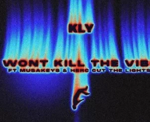 KLY – WON’T KILL THE VIBE ft. Musa Keys & Herc Cut The Lights