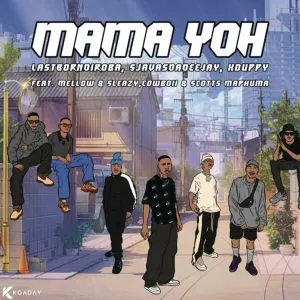 LastBornDiroba, SjavasDaDeejay & XDuppy – Mama yoh ft Mellow & Sleazy, CowBoii & Scotts Maphuma