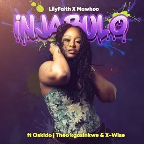 LilyFaith & MaWhoo – Injabulo ft Theo Kgosinkwe, X-Wise & Oskido