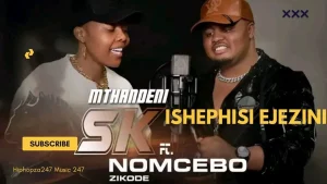 Mthandeni Sk ft Nomcebo Zikode – ISHEPHISI EJEZINI /Nomcebo zikode ephawula