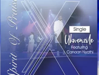 Spirit Of Praise 10 Ft Canaan Nyathi – Ukwenzile