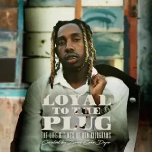 Loyal To The Plug : The Life & Times Of Don Kilograms 25K