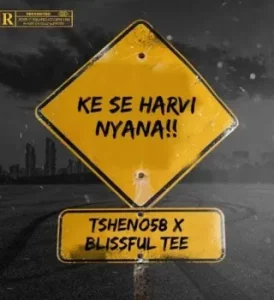 Tsheno58 – Ke se Harvi Nyana!!