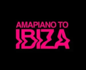 Ep: VA - AMAPIANO TO IBIZA